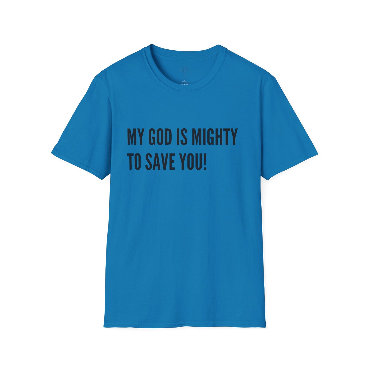 My God is Mighty to Save You!- Unisex Softstyle T-Shirt