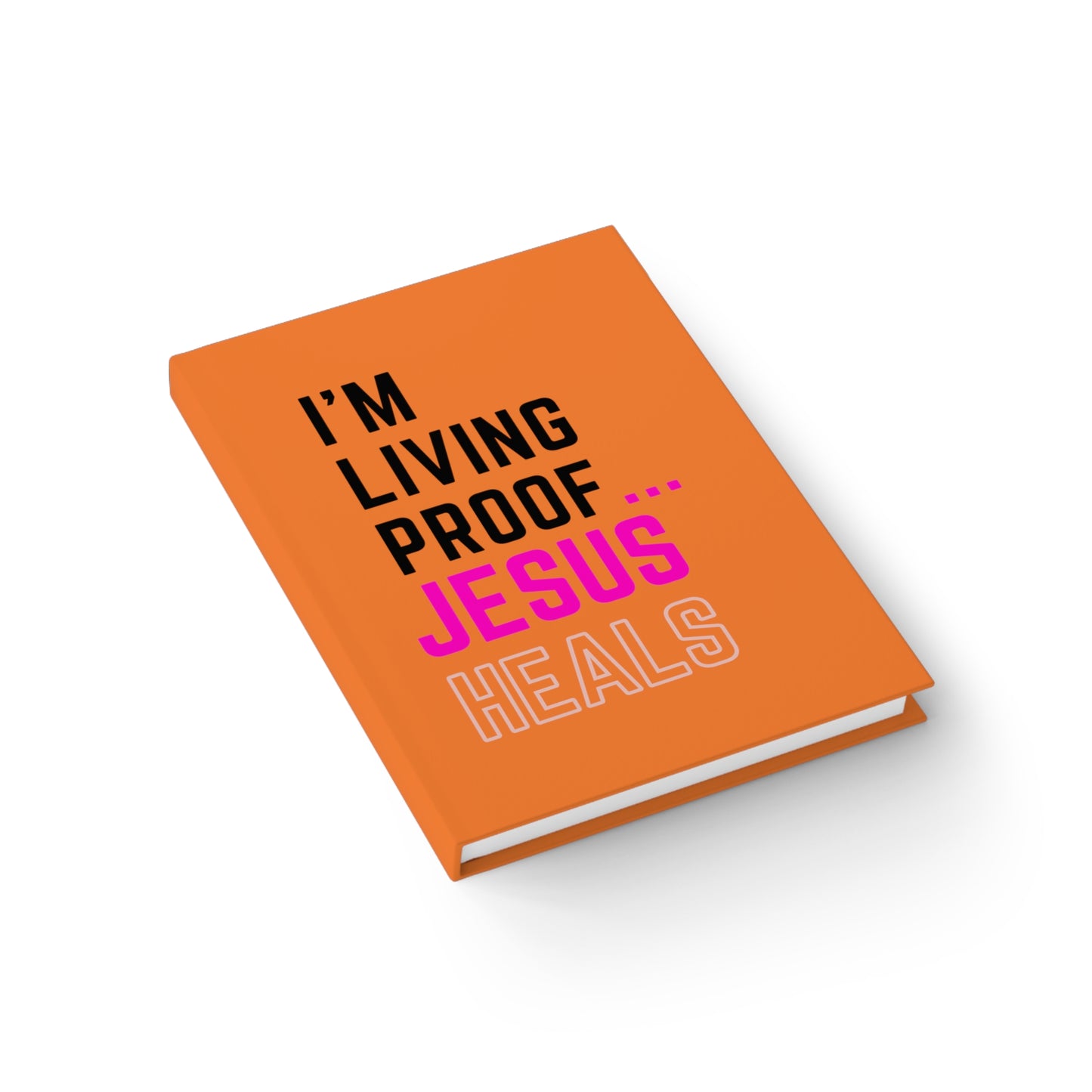 I'm living proof...Jesus Heals- Hardcover Journal (orange)