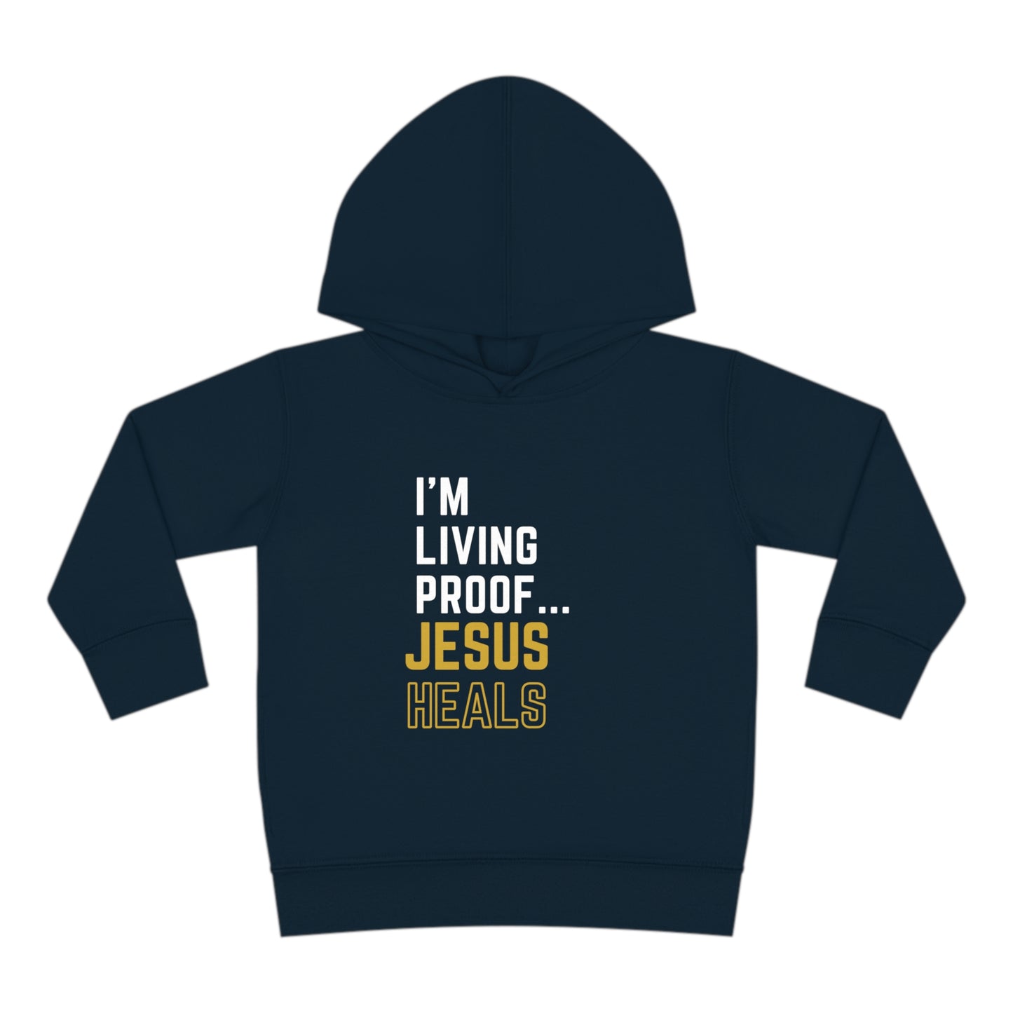 I'm living proof...Jesus Heals- Toddler Pullover Hoodie (gold letters)