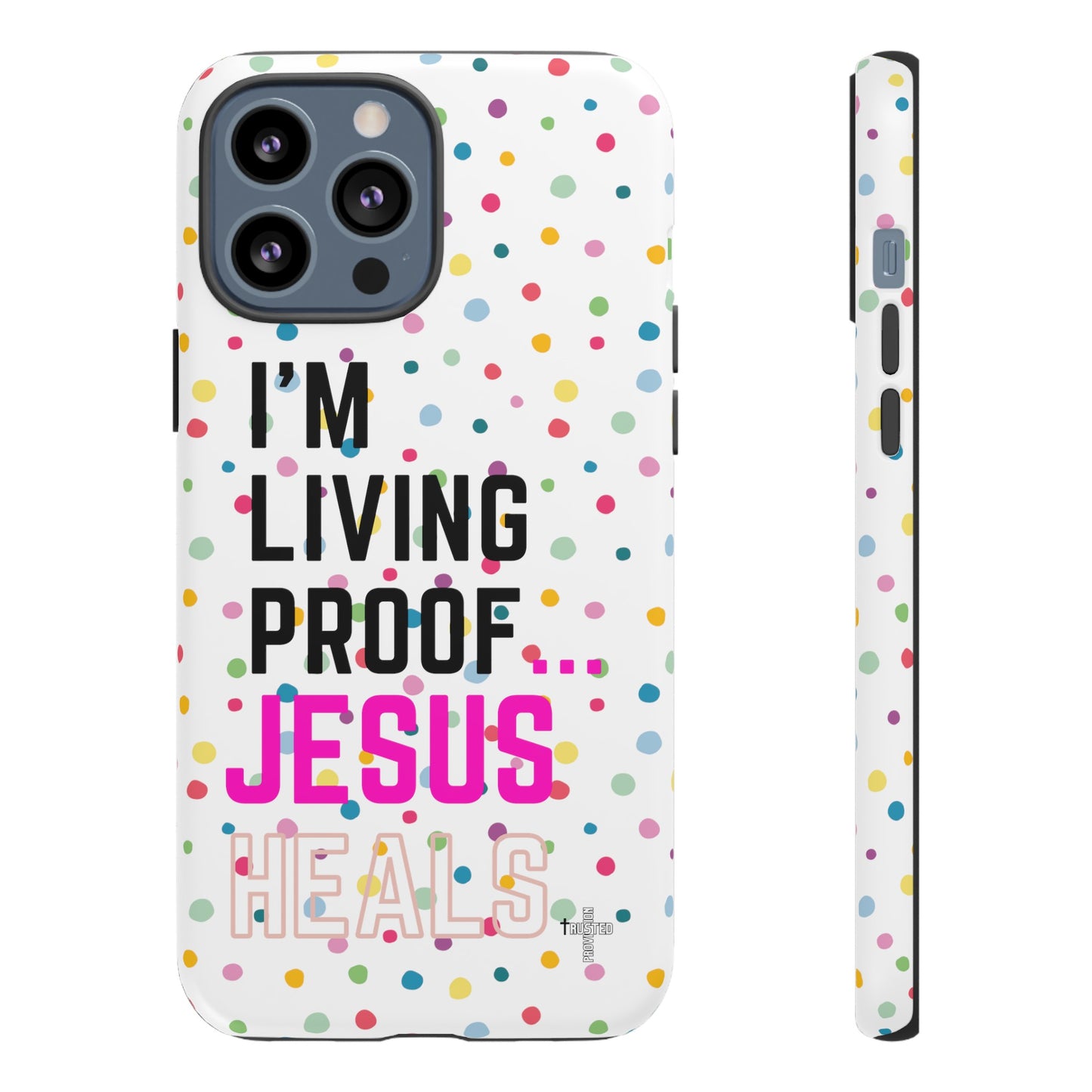 I'm living proof...Jesus Heals- Tough Case (polka dots/white)