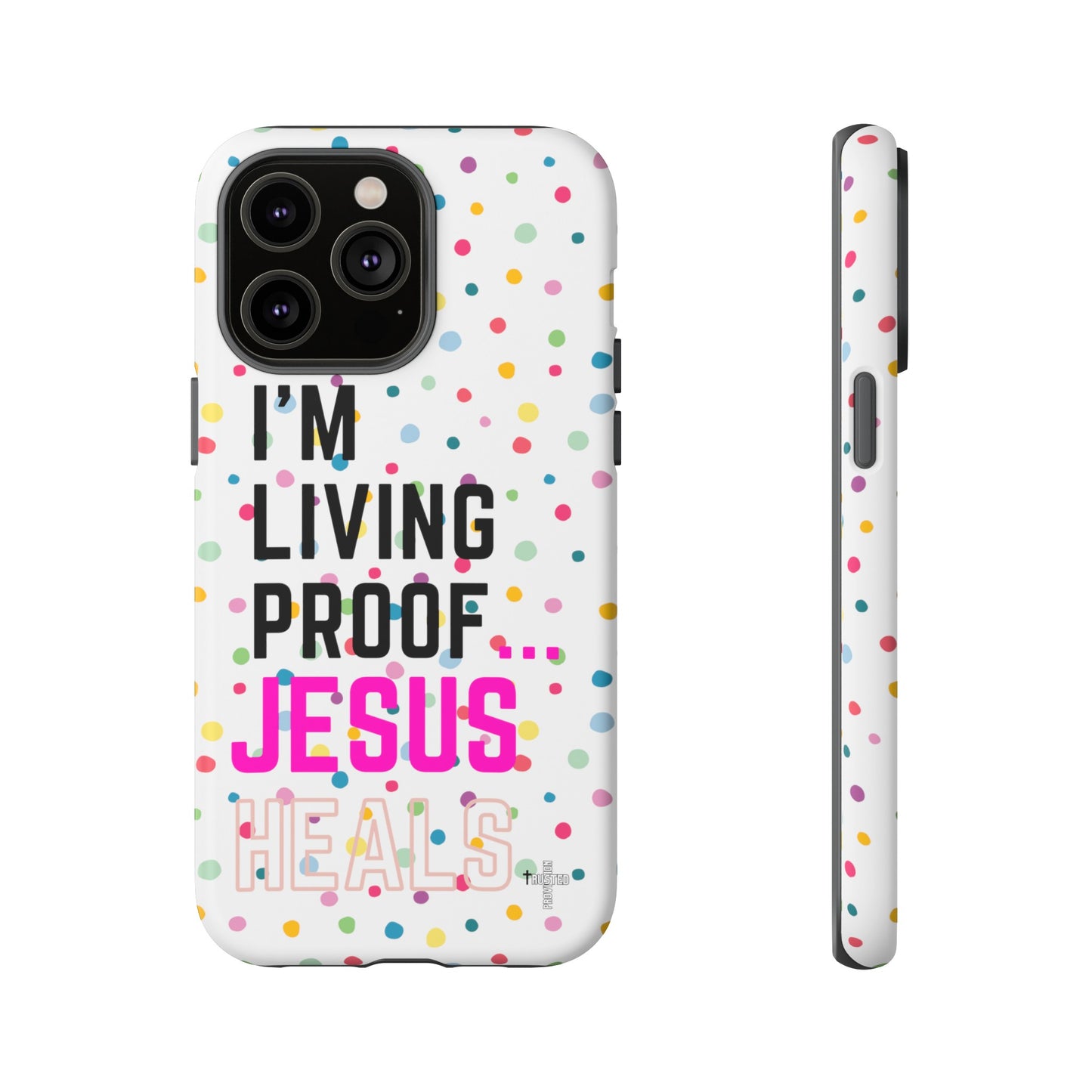 I'm living proof...Jesus Heals- Tough Case (polka dots/white)