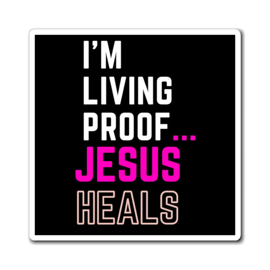 I'm living proof...Jesus Heals- Magnet (black & pink)