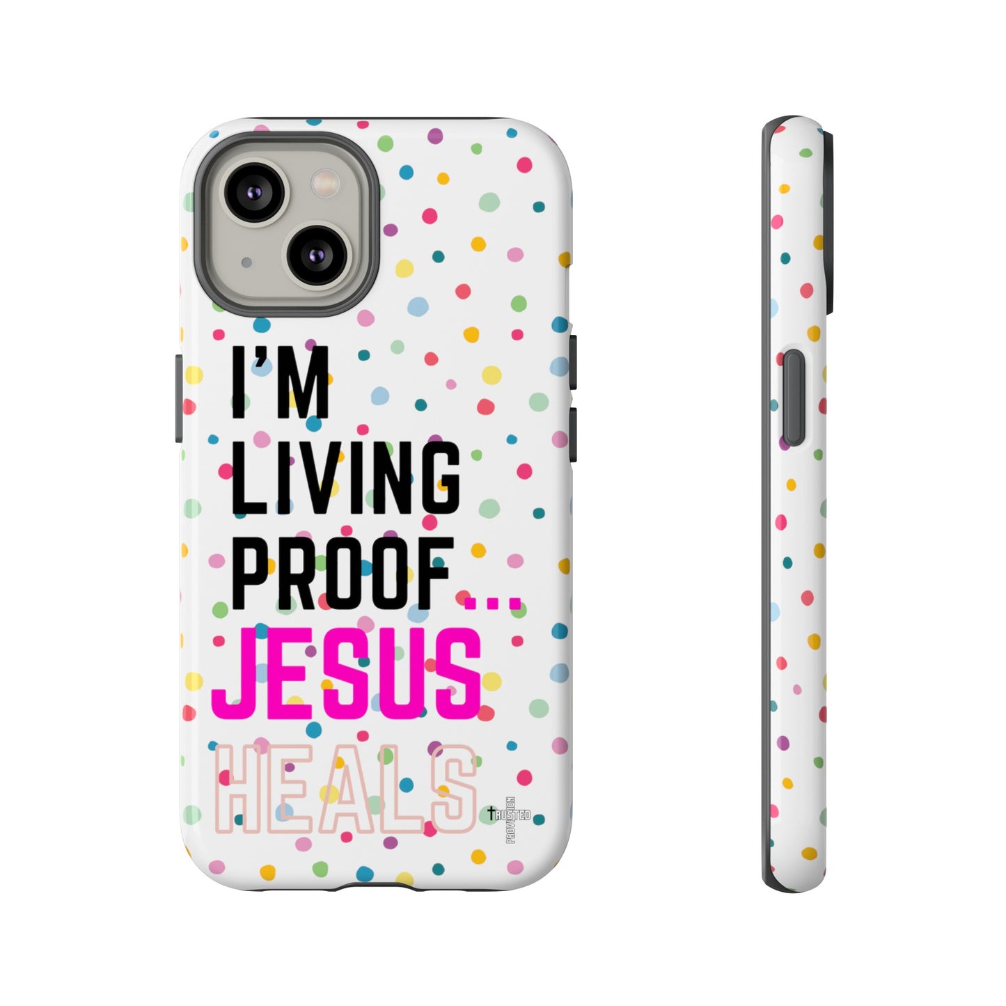 I'm living proof...Jesus Heals- Tough Case (polka dots/white)