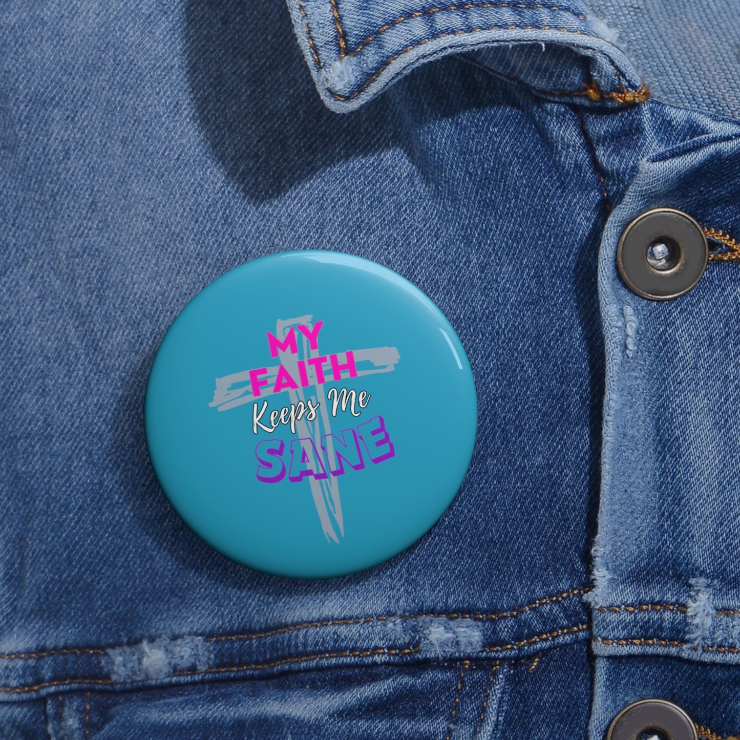 My Faith Keeps Me Sane- Pin Button (turquoise)