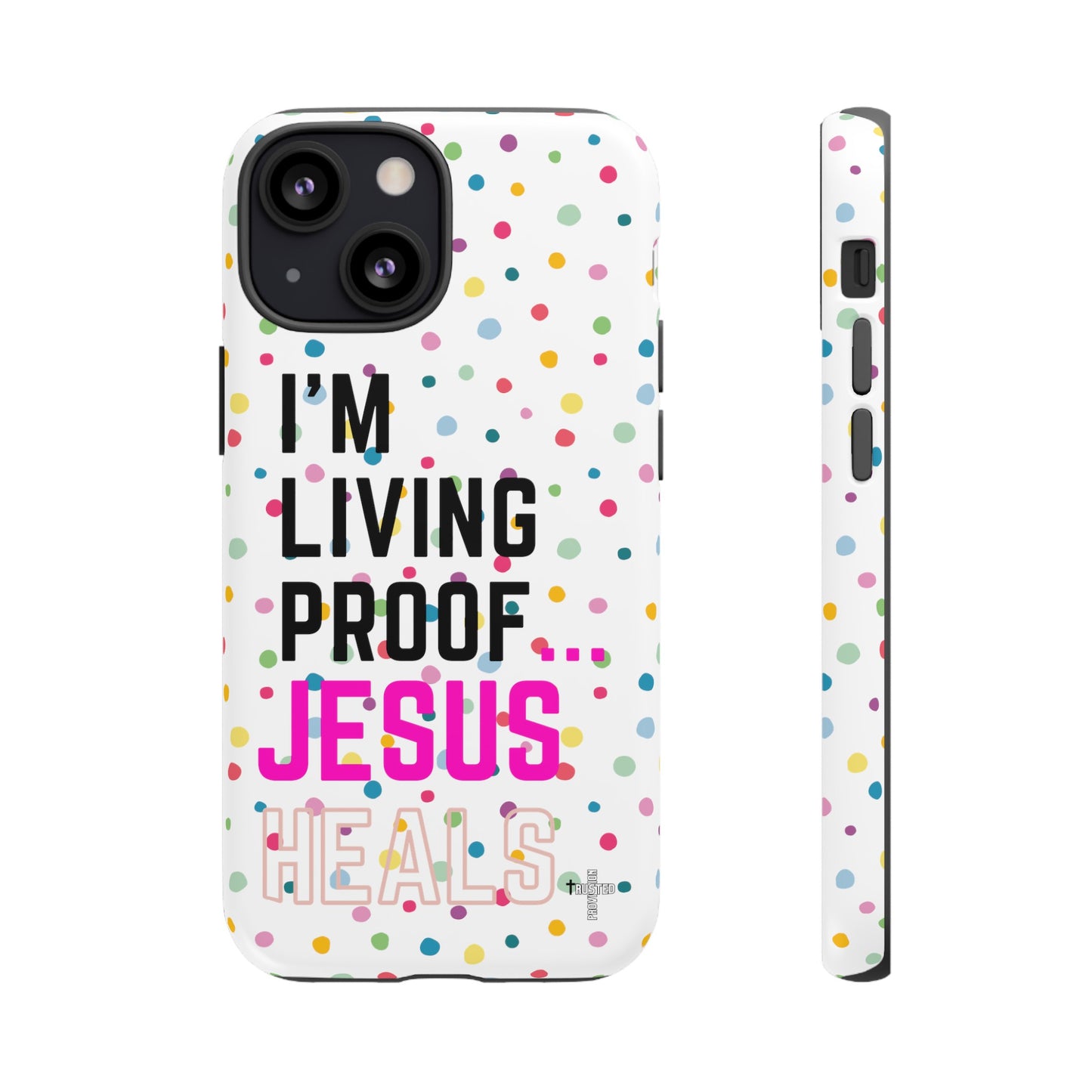 I'm living proof...Jesus Heals- Tough Case (polka dots/white)