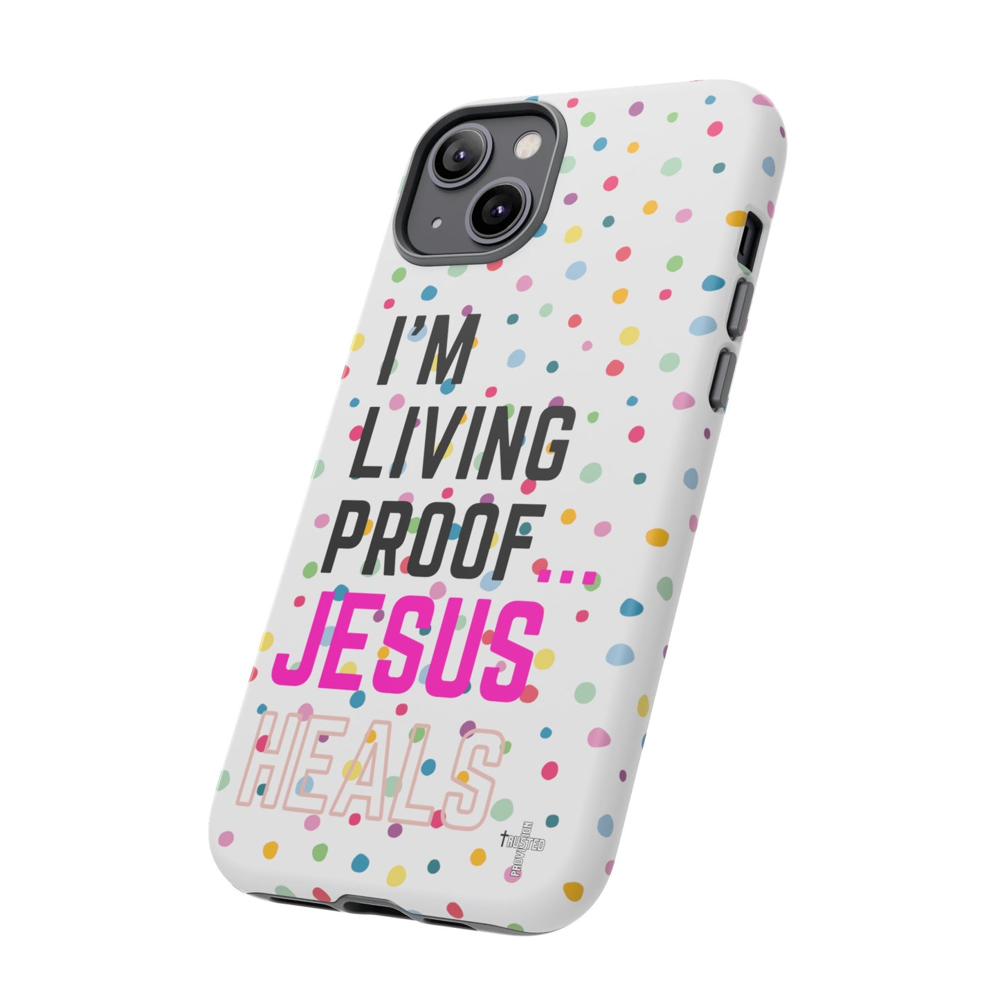 I'm living proof...Jesus Heals- Tough Case (polka dots/white)