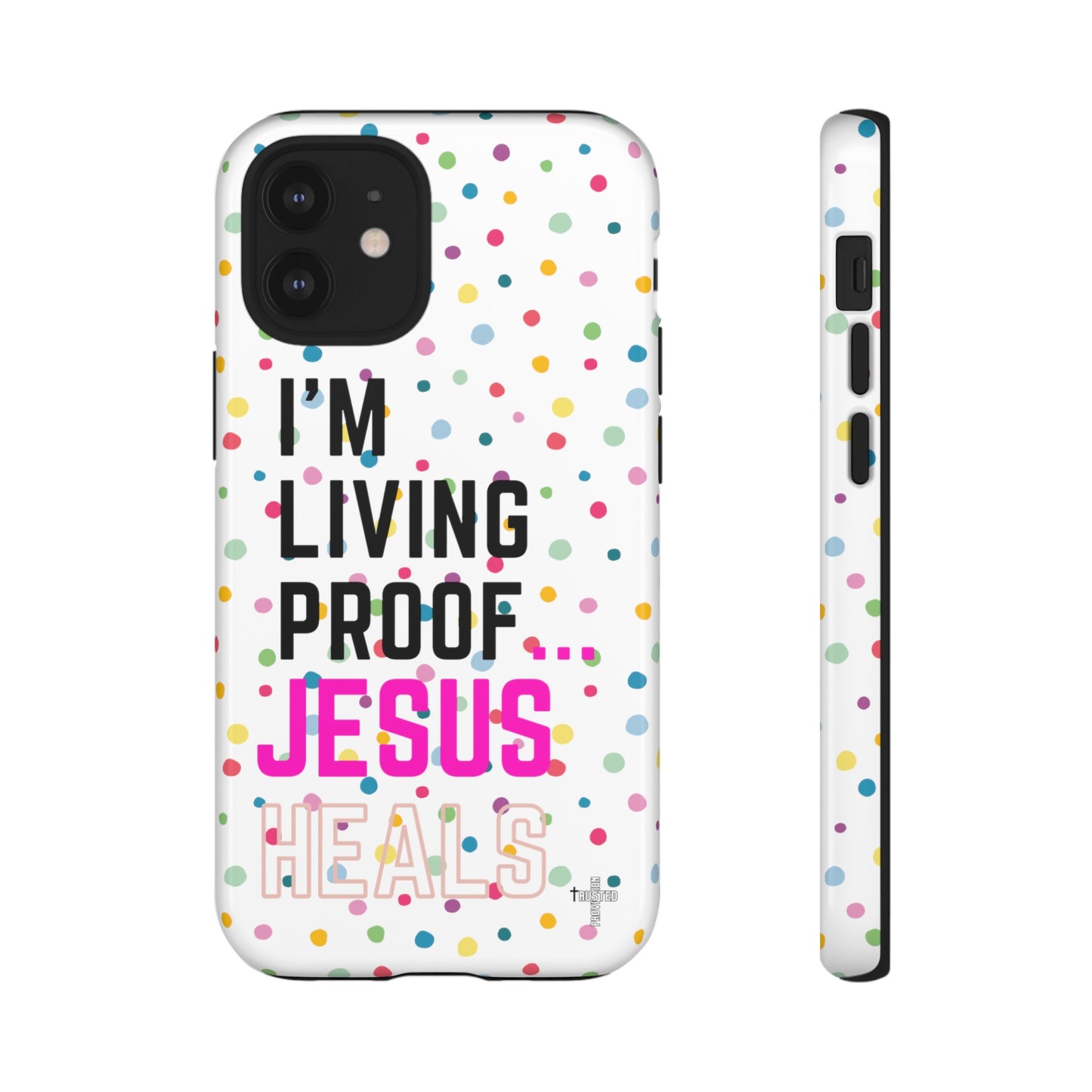 I'm living proof...Jesus Heals- Tough Case (polka dots/white)