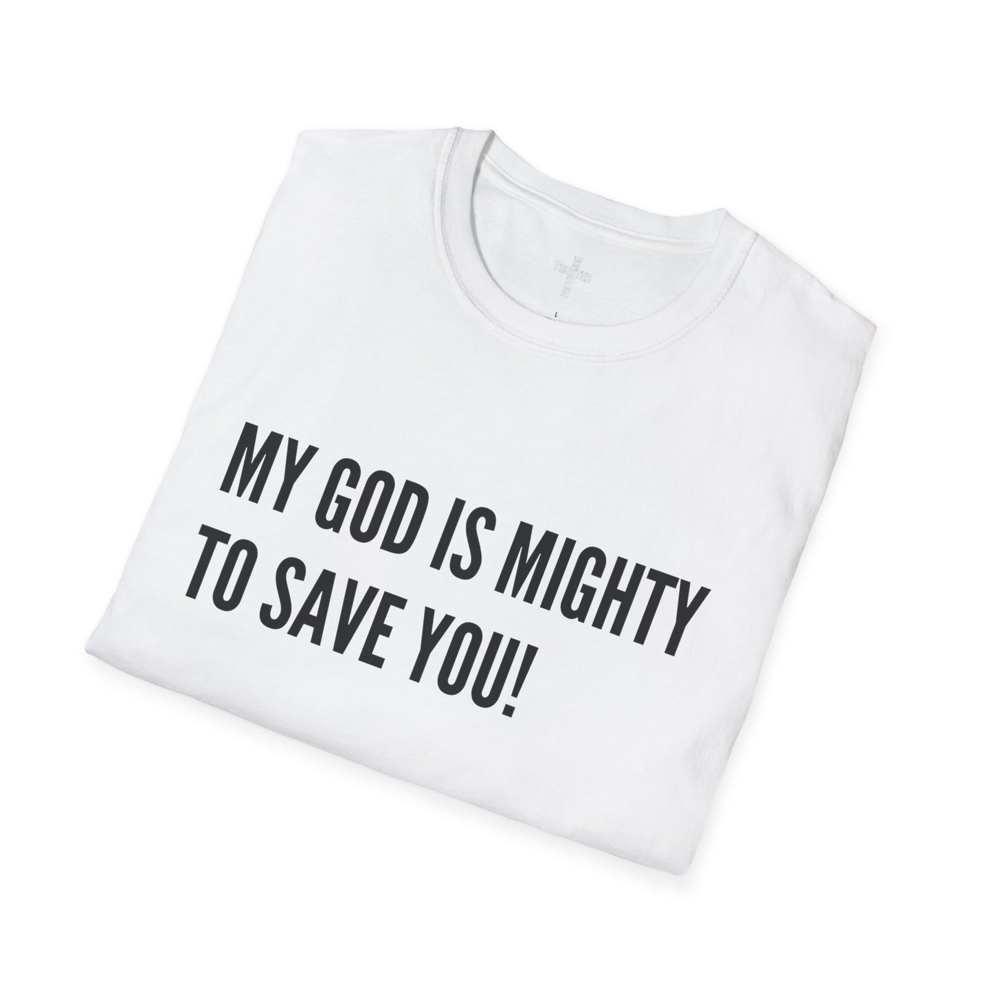 My God is Mighty to Save You!- Unisex Softstyle T-Shirt