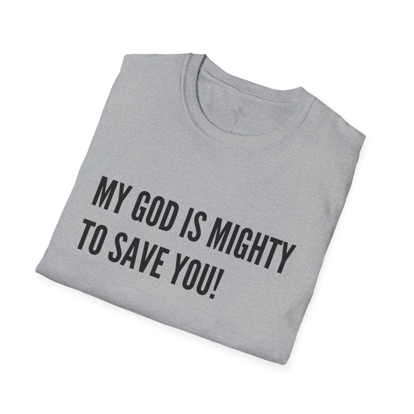 My God is Mighty to Save You!- Unisex Softstyle T-Shirt